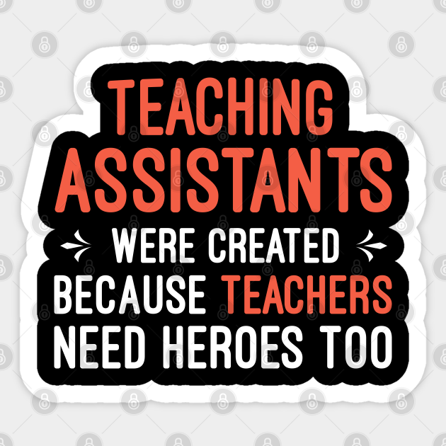 Teaching Assistants Were Created Because Teachers Need Heroes Too Teaching Assistants 